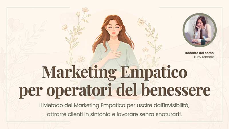 Corso-marketing-empatico-per-operatori-del-benessere Corso di Marketing Empatico per operatori del benessere e naturopati - Docente Lucy Kaczara