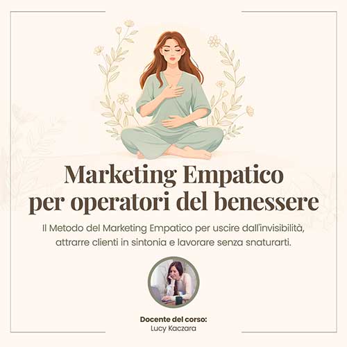 Corso di Marketing Empatico per Naturopati e Operatori del Benessere di Lucy Kaczara